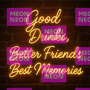 Good Drinks, Better Friends LED Neon Sign