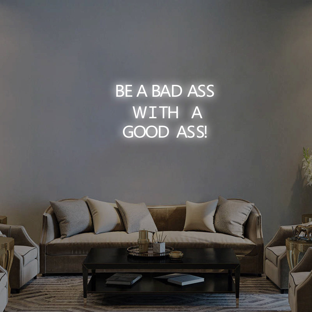 Be a Bad-Ass With a Good Ass LED Neon Sign in Cool White