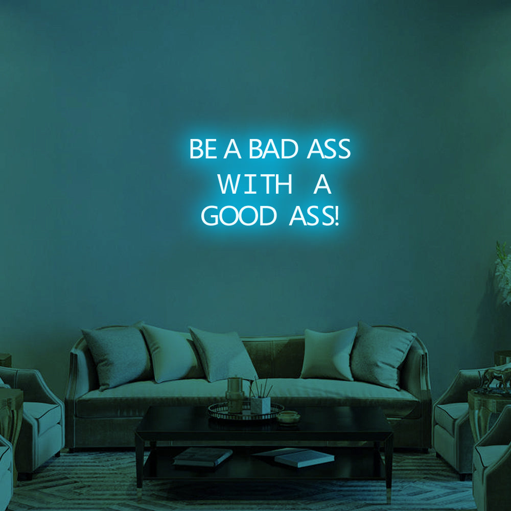 Be a Bad-Ass With a Good Ass LED Neon Sign in Ice Blue