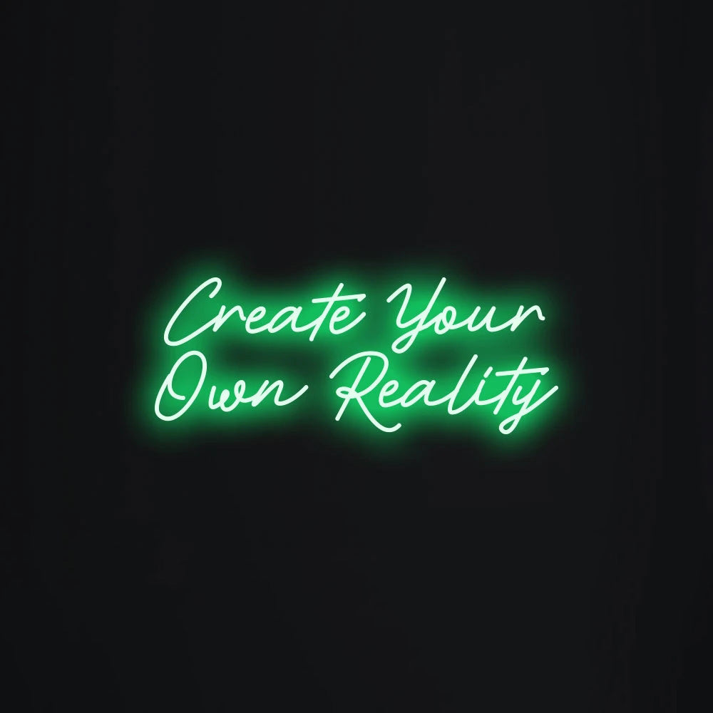 Create Your Own Reality LED Neon Sign