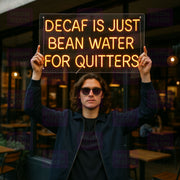 Decaf Is Just Bean Water For Quitters - LED Neon Sign
