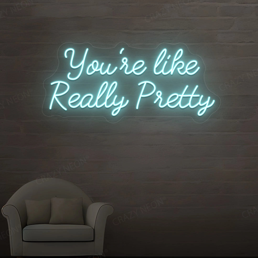 You're Like Really Pretty Neon Sign image 4