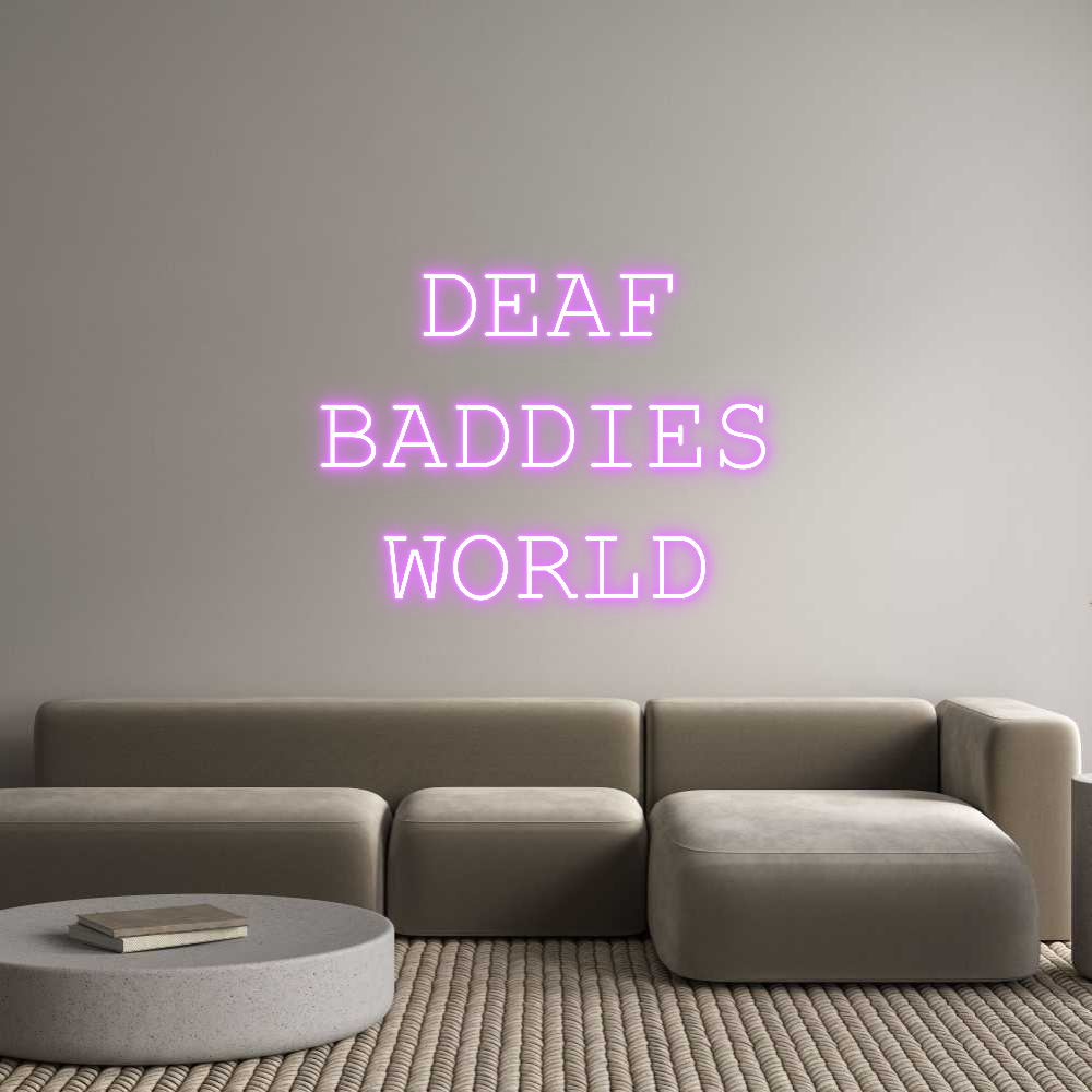 Custom Neon: DEAF
BADDIES...